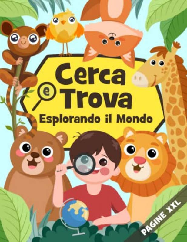 Cerca e Trova Esplorando il Mondo | Libro Gigante di Enigmistica per Bambini di 3-4-5-6 Anni