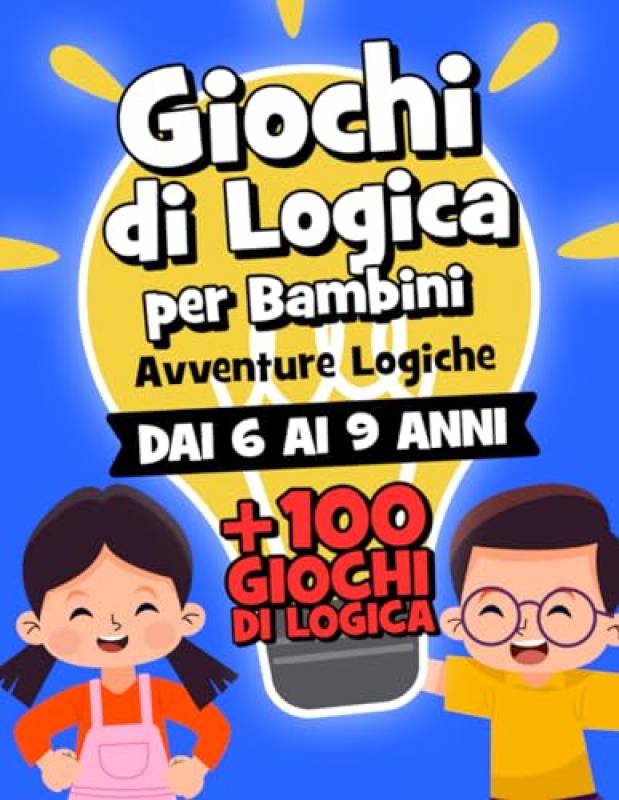Avventure Logiche: +100 Giochi di Logica per Allenare il Ragionamento Logico | Libro per Bambini Svegli di 6-7-8-9 Anni