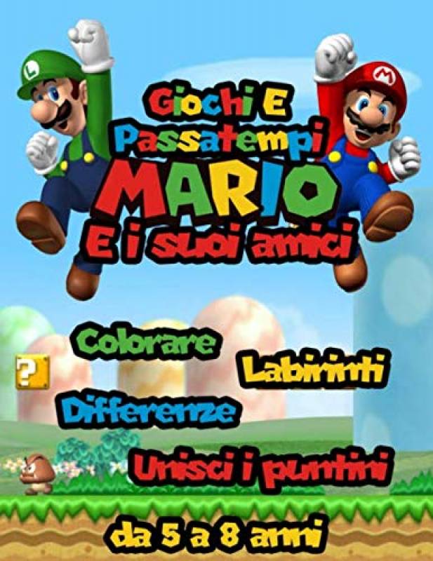 Giochi E Passatempi Mario e i suoi Amici: Da 5 a 8 anni | Colorare | Differenze | Unisci i puntini | Labirinti